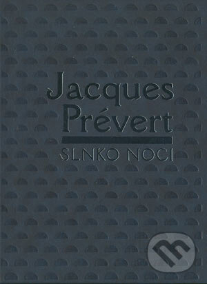 Kniha: Slnko noci (Jacques Prévert). Slovenský spisovateľ, 2004 Kniha: Slnko noci (Jacques Prévert). Slovenský spisovateľ, 2004