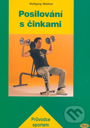 Kniha: Posilování s činkami (Wolfgang Miessner). Kopp, 2004 Kniha: Posilování s činkami (Wolfgang Miessner). Kopp, 2004