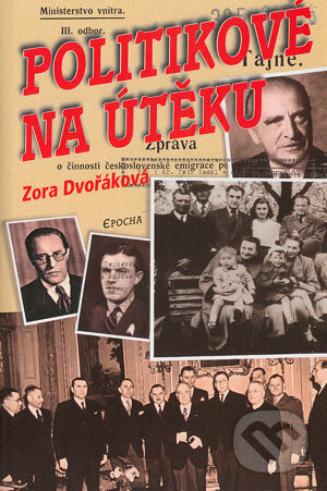 Kniha: Politikové na útěku (Zora Dvořáková). Epocha, 2004 Kniha: Politikové na útěku (Zora Dvořáková). Epocha, 2004