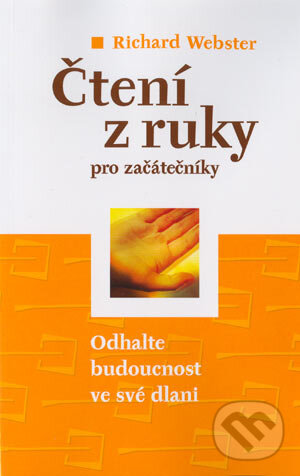 Kniha: Čtení z ruky pro začátečníky (Richard Webster). BETA - Dobrovský, 2004 Kniha: Čtení z ruky pro začátečníky (Richard Webster). BETA - Dobrovský, 2004