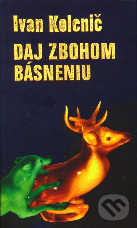 Kniha: Daj zbohom básneniu (Ivan Kolenič). Slovart, 2004 Kniha: Daj zbohom básneniu (Ivan Kolenič). Slovart, 2004