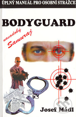 Kniha: Bodyguard - novodobý samuraj (Josef Mádl). Hubertlov Bohemia, 2000 Kniha: Bodyguard - novodobý samuraj (Josef Mádl). Hubertlov Bohemia, 2000