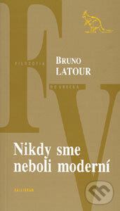 Kniha: Nikdy sme neboli moderní (Bruno Latour). Kalligram, 2003 Kniha: Nikdy sme neboli moderní (Bruno Latour). Kalligram, 2003