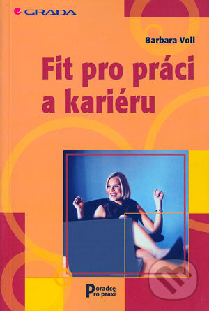 Kniha: Fit pro práci a kariéru (Barbara Voll). Grada, 2004 Kniha: Fit pro práci a kariéru (Barbara Voll). Grada, 2004