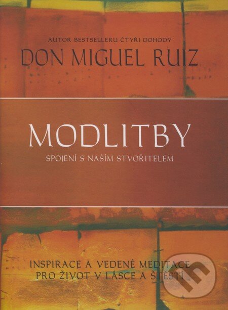 Kniha: Modlitby - spojení s naším Stvořitelem (Don Miguel Ruiz a Janet Mills). Pragma, 2001 Kniha: Modlitby - spojení s naším Stvořitelem (Don Miguel Ruiz a Janet Mills). Pragma, 2001
