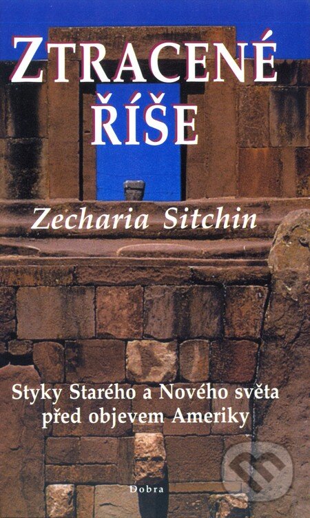 Kniha: Ztracené říše (Zecharia Sitchin). Dobra, 2003 Kniha: Ztracené říše (Zecharia Sitchin). Dobra, 2003