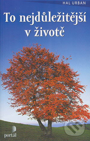 Kniha: To nejdůležitější v životě (Hal Urban). Portál, 2003 Kniha: To nejdůležitější v životě (Hal Urban). Portál, 2003