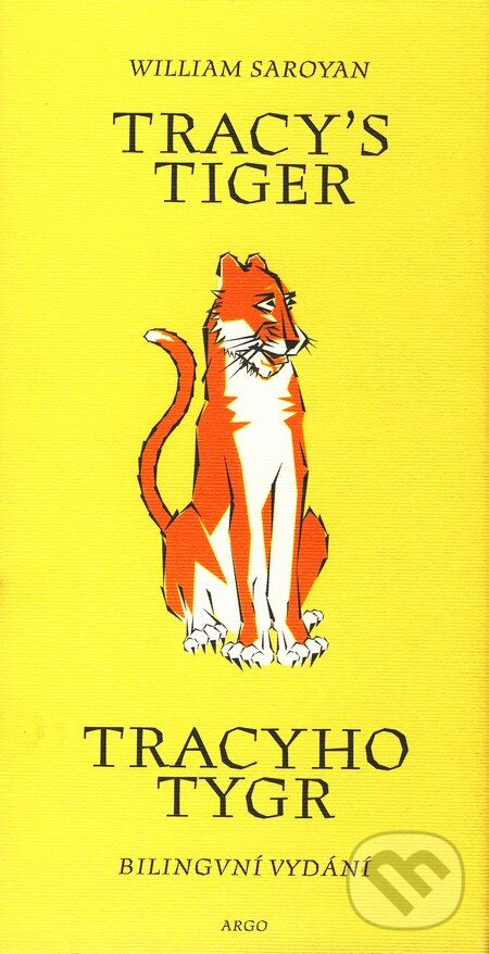 Kniha: Tracy's Tiger/Tracyho tygr (William Saroyan). Argo, 2001 Kniha: Tracy's Tiger/Tracyho tygr (William Saroyan). Argo, 2001