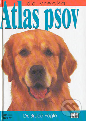 Kniha: Atlas psov do vrecka (Bruce Fogle). Cesty, 2000 Kniha: Atlas psov do vrecka (Bruce Fogle). Cesty, 2000