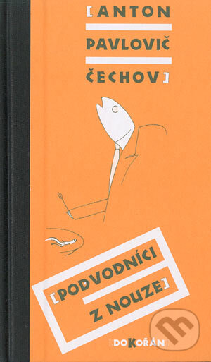 Kniha: Podvodníci z nouze (Anton Pavlovič Čechov). Dokořán, 2004 Kniha: Podvodníci z nouze (Anton Pavlovič Čechov). Dokořán, 2004
