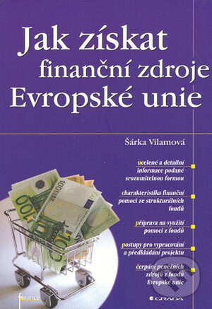 Kniha: Jak získat finanční zdroje Evropské unie (Šárka Vilamová). Grada, 2004 Kniha: Jak získat finanční zdroje Evropské unie (Šárka Vilamová). Grada, 2004