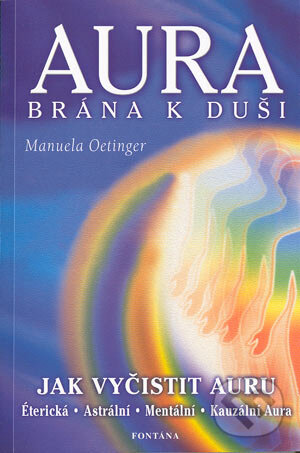 Kniha: Aura - brána k duši (Manuela Oetinger). Fontána, 2002 Kniha: Aura - brána k duši (Manuela Oetinger). Fontána, 2002