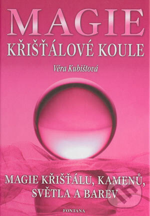 Kniha: Magie - křišťálové koule (Věra Kubištová). Fontána, 2003 Kniha: Magie - křišťálové koule (Věra Kubištová). Fontána, 2003