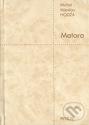 Kniha: Matora (Michal Miroslav Hodža). Petrus, 2003 Kniha: Matora (Michal Miroslav Hodža). Petrus, 2003