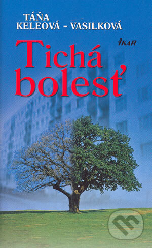 Kniha: Tichá bolesť (Táňa Keleová-Vasilková). Ikar, 2004 Kniha: Tichá bolesť (Táňa Keleová-Vasilková). Ikar, 2004