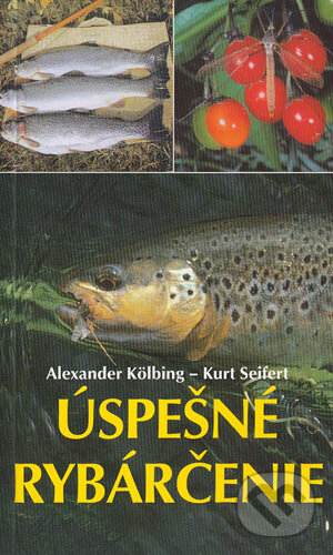 Kniha: Úspešné rybárčenie (Alexander Kölbing a Kurt Seifert). Cesty, 2000 Kniha: Úspešné rybárčenie (Alexander Kölbing a Kurt Seifert). Cesty, 2000