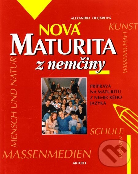 Kniha: Nová maturita z nemčiny (Alexandra Olejárová). Aktuell, 2004 Kniha: Nová maturita z nemčiny (Alexandra Olejárová). Aktuell, 2004
