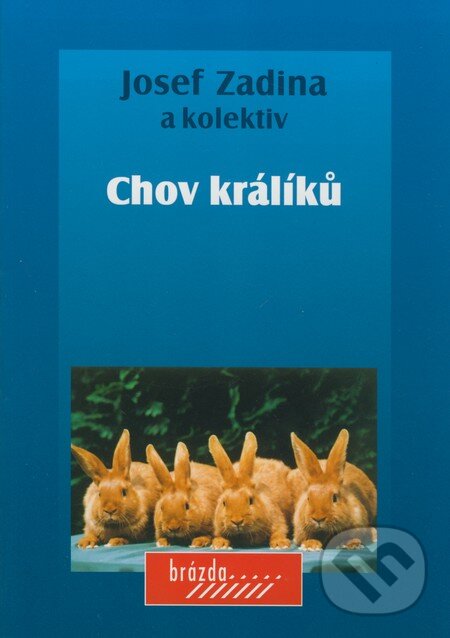 Kniha: Chov králíků (Josef Zadina a kolektiv). Brázda, 2004 Kniha: Chov králíků (Josef Zadina a kolektiv). Brázda, 2004