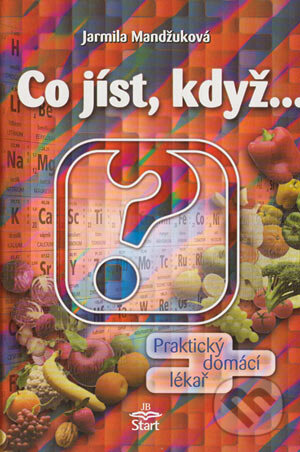 Kniha: Co jíst, když... (Jarmila Mandžuková). Start, 2001 Kniha: Co jíst, když... (Jarmila Mandžuková). Start, 2001