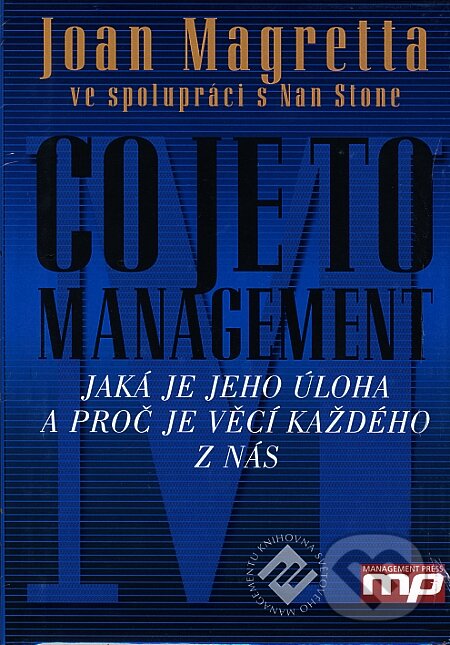 Kniha: Co je to management (Joan Magretta a Nan Stone). Management Press, 2004 Kniha: Co je to management (Joan Magretta a Nan Stone). Management Press, 2004