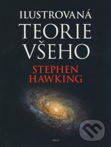 Kniha: Ilustrovaná teorie všeho (Stephen Hawking). Argo, 2004 Kniha: Ilustrovaná teorie všeho (Stephen Hawking). Argo, 2004