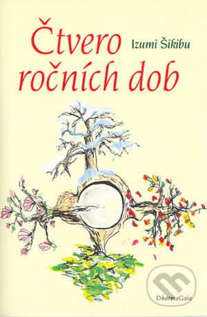 Kniha: Čtvero ročních dob (Izumi Šikibu). DharmaGaia, 2004 Kniha: Čtvero ročních dob (Izumi Šikibu). DharmaGaia, 2004
