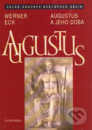 Kniha: Augustus a jeho doba (Werner Eck). Vyšehrad, 2004 Kniha: Augustus a jeho doba (Werner Eck). Vyšehrad, 2004
