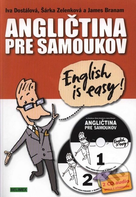 Kniha: Angličtina pre samoukov + 2 CD (Iva Dostálová, James Branam a Šárka Zelenková). Belimex Kniha: Angličtina pre samoukov + 2 CD (Iva Dostálová, James Branam a Šárka Zelenková). Belimex