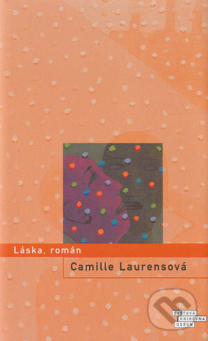 Kniha: Láska, román (Camille Laurens). Odeon CZ, 2001 Kniha: Láska, román (Camille Laurens). Odeon CZ, 2001