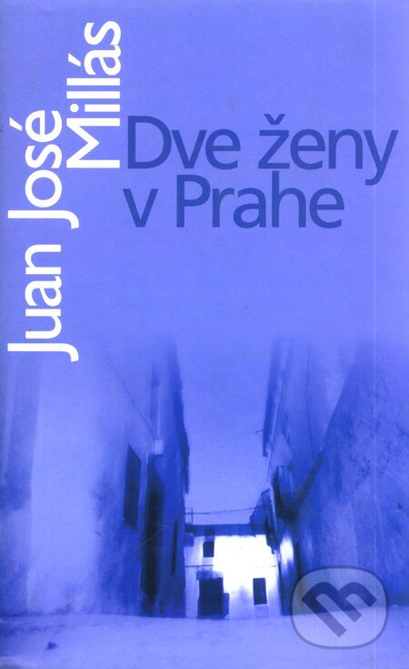 Kniha: Dve ženy v Prahe (Juan José Millás). Slovart, 2004 Kniha: Dve ženy v Prahe (Juan José Millás). Slovart, 2004