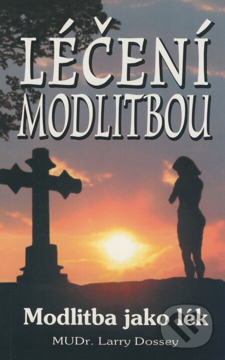 Kniha: Léčení modlitbou (MUDr. Larry Dossey). Eko-konzult, 2004 Kniha: Léčení modlitbou (MUDr. Larry Dossey). Eko-konzult, 2004