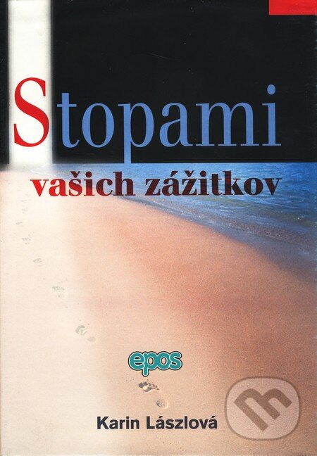 Kniha: Stopami vašich zážitkov (Karin Lászlová). Epos, 2004 Kniha: Stopami vašich zážitkov (Karin Lászlová). Epos, 2004