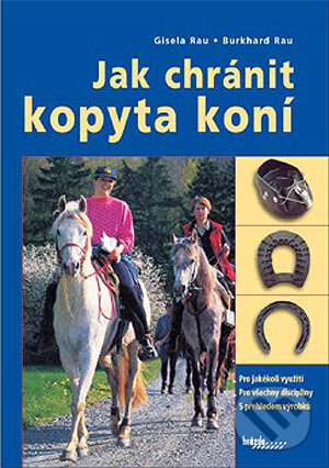 Kniha: Jak chránit kopyta koní (Burkhard Rau a Gisela Rau). Brázda, 2004 Kniha: Jak chránit kopyta koní (Burkhard Rau a Gisela Rau). Brázda, 2004