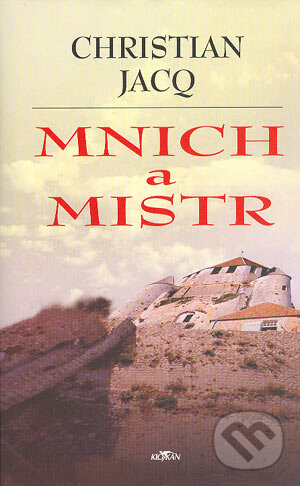 Kniha: Mnich a mistr (Christian Jacq). Alpress, 2003 Kniha: Mnich a mistr (Christian Jacq). Alpress, 2003