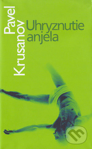 Kniha: Uhryznutie anjela (Pavel Krusanov). Slovart, 2004 Kniha: Uhryznutie anjela (Pavel Krusanov). Slovart, 2004
