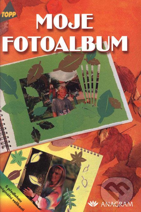 Kniha: Moje fotoalbum (Autorský kolektív). Anagram, 2003 Kniha: Moje fotoalbum (Autorský kolektív). Anagram, 2003