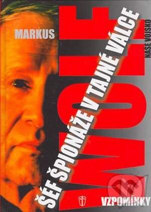 Kniha: Šéf špionáže v tajné válce (Markus Wolf). Naše vojsko CZ, 2004 Kniha: Šéf špionáže v tajné válce (Markus Wolf). Naše vojsko CZ, 2004