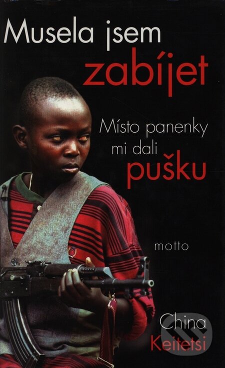 Kniha: Musela jsem zabíjet (China Keitetsi). Motto, 2004 Kniha: Musela jsem zabíjet (China Keitetsi). Motto, 2004