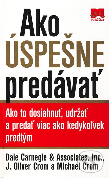 Kniha: Ako úspešne predávať (Dale Carnegie, J. Oliver Crom a M. Crom). Príroda, 2004 Kniha: Ako úspešne predávať (Dale Carnegie, J. Oliver Crom a M. Crom). Príroda, 2004