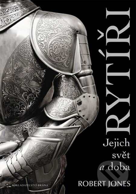 Kniha: Rytíři (Robert Jones). Brána, 2013 Kniha: Rytíři (Robert Jones). Brána, 2013