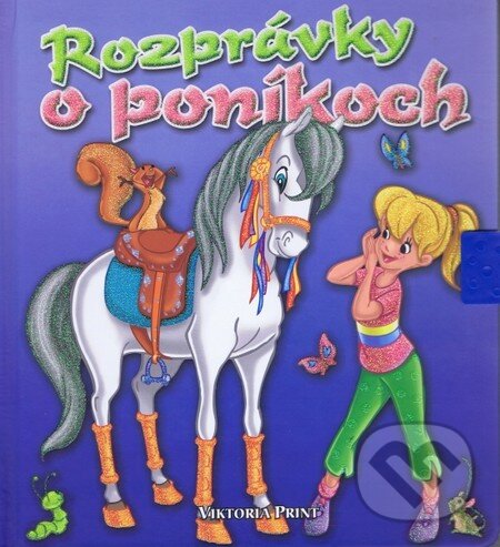 Kniha: Rozprávky o poníkoch (Viktoria Print). Viktoria Print, 2013 Kniha: Rozprávky o poníkoch (Viktoria Print). Viktoria Print, 2013