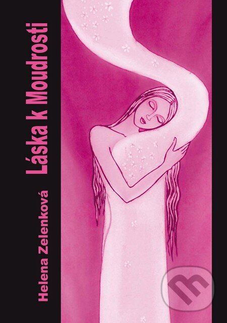 Kniha: Láska k Moudrosti (Helena Zelenková). Tigris, 2013 Kniha: Láska k Moudrosti (Helena Zelenková). Tigris, 2013