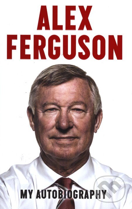 Kniha: Alex Ferguson: My Autobiography (Alex Ferguson). Hodder and Stoughton, 2013 Kniha: Alex Ferguson: My Autobiography (Alex Ferguson). Hodder and Stoughton, 2013
