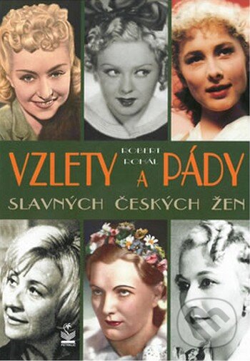 Kniha: Vzlety a pády slavných českých žen (Robert Rohál). Petrklíč, 2013 Kniha: Vzlety a pády slavných českých žen (Robert Rohál). Petrklíč, 2013