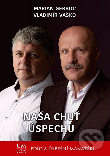 Kniha: Naša chuť úspechu (Marián Gerboc a Vladimír Vaško). ALERT, 2013 Kniha: Naša chuť úspechu (Marián Gerboc a Vladimír Vaško). ALERT, 2013