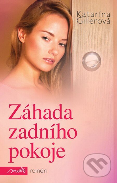 Kniha: Záhada zadního pokoje (Katarína Gillerová). Motto, 2013 Kniha: Záhada zadního pokoje (Katarína Gillerová). Motto, 2013