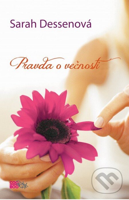 Kniha: Pravda o večnosti (Sarah Dessen). CooBoo SK, 2013 Kniha: Pravda o večnosti (Sarah Dessen). CooBoo SK, 2013