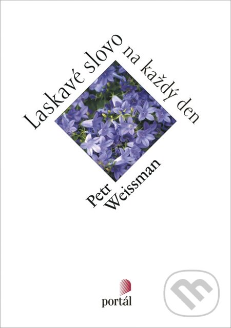 E-kniha: Laskavé slovo na každý den (Petr Weissman). Portál, 2013 E-kniha: Laskavé slovo na každý den (Petr Weissman). Portál, 2013