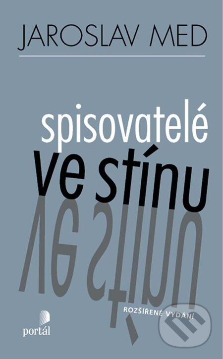 E-kniha: Spisovatelé ve stínu (Jaroslav Med). Portál, 2012 E-kniha: Spisovatelé ve stínu (Jaroslav Med). Portál, 2012