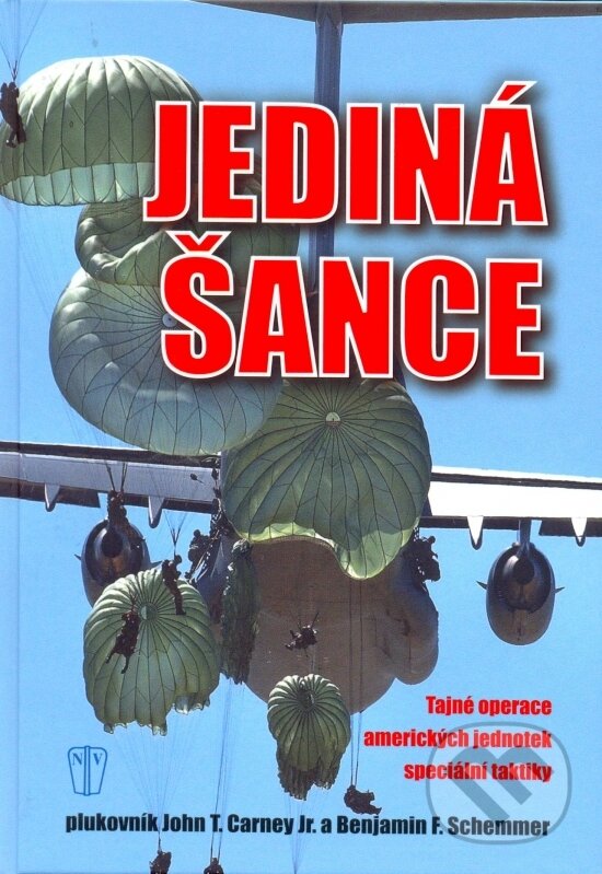 Kniha: Jediná šance (Benjamin F. Schemmer a Jonh T. Carney). Naše vojsko CZ, 2013 Kniha: Jediná šance (Benjamin F. Schemmer a Jonh T. Carney). Naše vojsko CZ, 2013